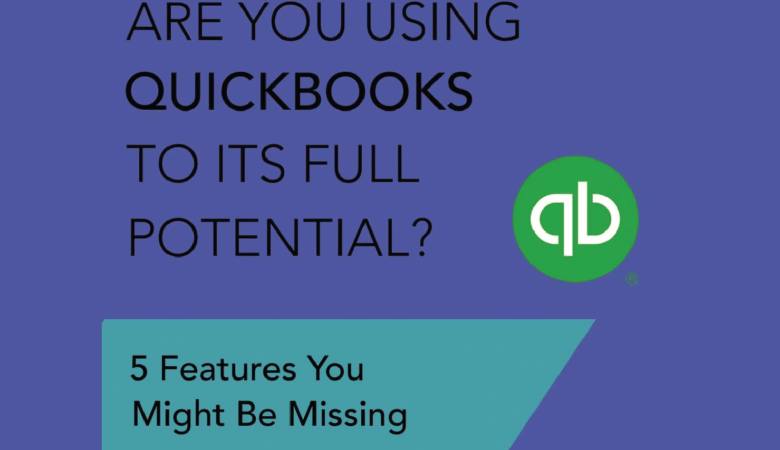 5 QuickBooks Features Most Businesses Aren’t Using (But Should Be)